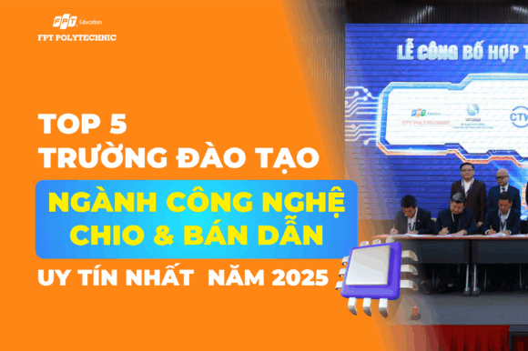 Top 5 trường đào tạo ngành công nghệ chip & bán dẫn uy tín nhất năm 2025