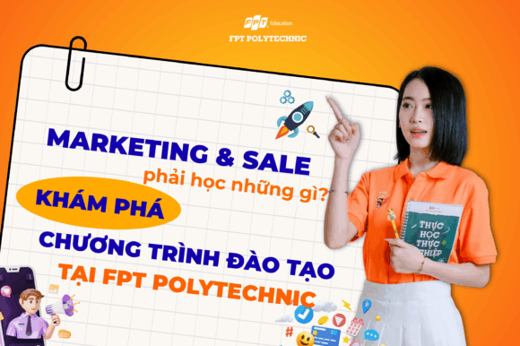 Marketing & Sale phải học những gì? Khám phá chương trình đào tạo chi tại FPT Polytechnic