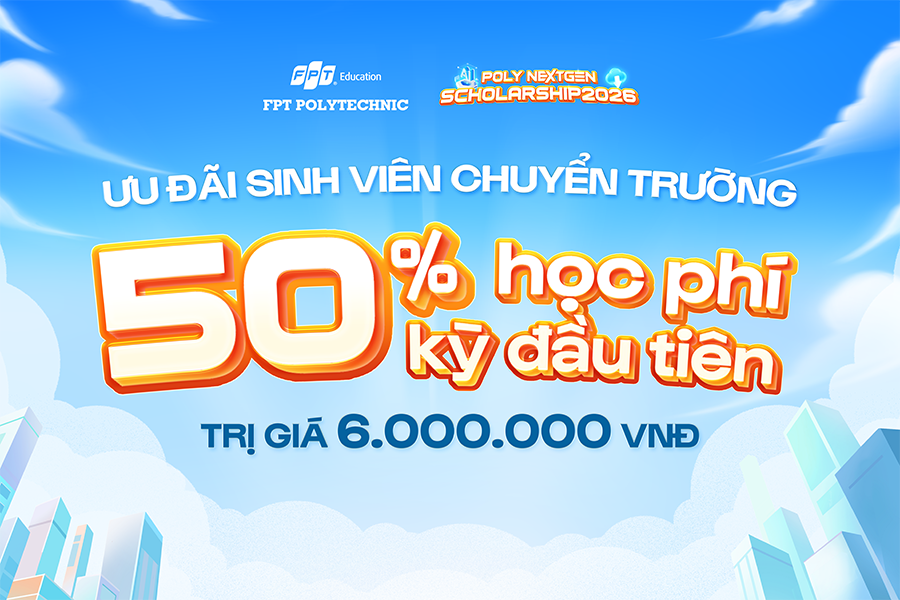 Ưu đãi học phí dành cho sinh viên chuyển trường tại FPT Polytechnic