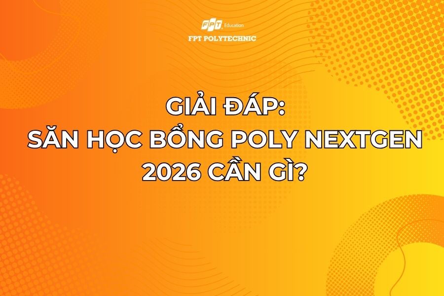 Săn học bổng Poly NextGen 2026 cần gì?