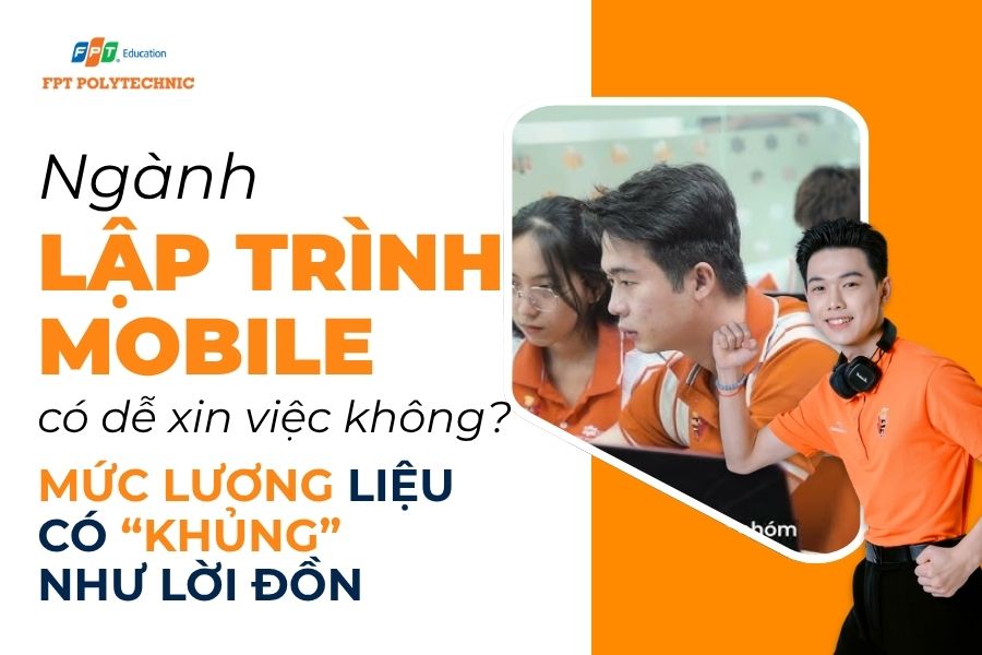 Tìm hiểu mức thu nhập ngành Lập trình Mobile tại FPT Polytechnic