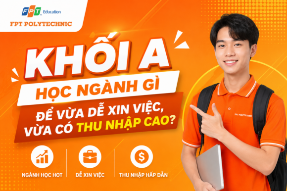 Khối A học ngành gì để vừa dễ xin việc, vừa có thu nhập cao?