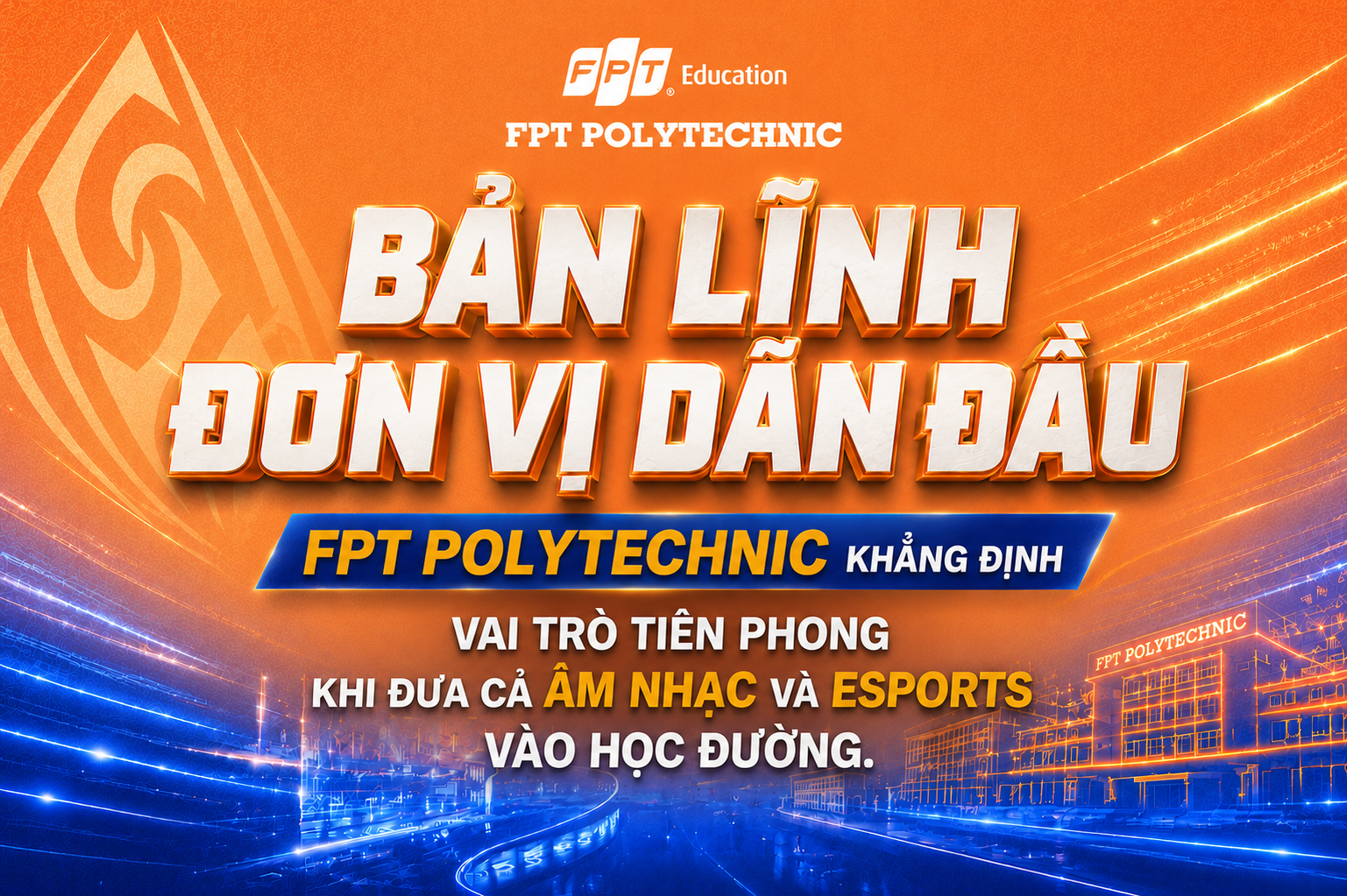 Bản lĩnh đơn vị dẫn đầu - FPT Polytechnic khẳng định vai trò tiên phong khi đưa cả âm nhạc và Esports vào học đường.