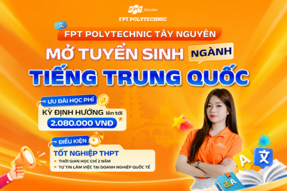 Chính thức mở đợt tuyển sinh ngành ngôn ngữ Trung tại Trường Cao đẳng FPT Polytechnic cơ sở Tây Nguyên năm 2026