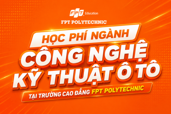 Học phí ngành Công nghệ kỹ thuật ô tô tại Trường Cao đẳng FPT Polytechnic