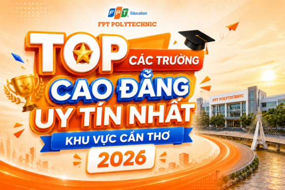 TOP các trường cao đẳng uy tín nhất khu vực Cần Thơ 2026