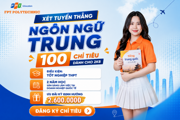 Trường Cao đẳng FPT Polytechnic xét tuyển bổ sung chuyên ngành ngôn ngữ Trung năm 2026