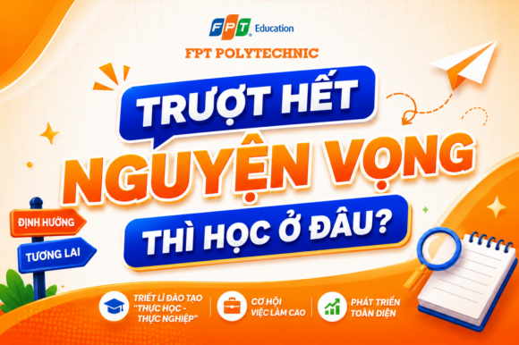 Trượt hết nguyện vọng thì học ở đâu? FPT Polytechnic mở thêm chỉ tiêu xét học bạ tháng 9/2026
