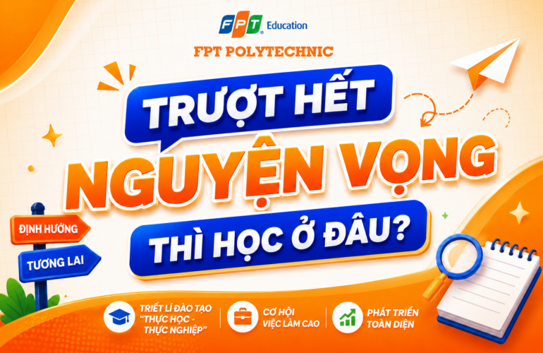 Trượt hết nguyện vọng thì học ở đâu? FPT Polytechnic mở thêm chỉ tiêu xét học bạ tháng 9/2026
