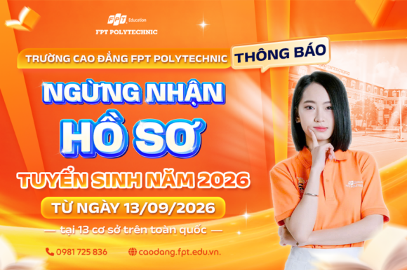 FPT POLYTECHNIC THÔNG BÁO NGỪNG NHẬN HỒ SƠ TUYỂN SINH NĂM 2026